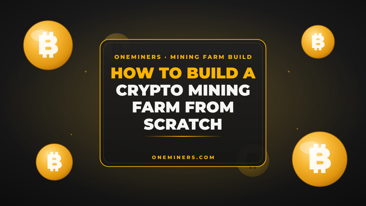 Miner Scratch How to Build a Crypto Mining Farm From Scratch – OneMiners - Crypto ...